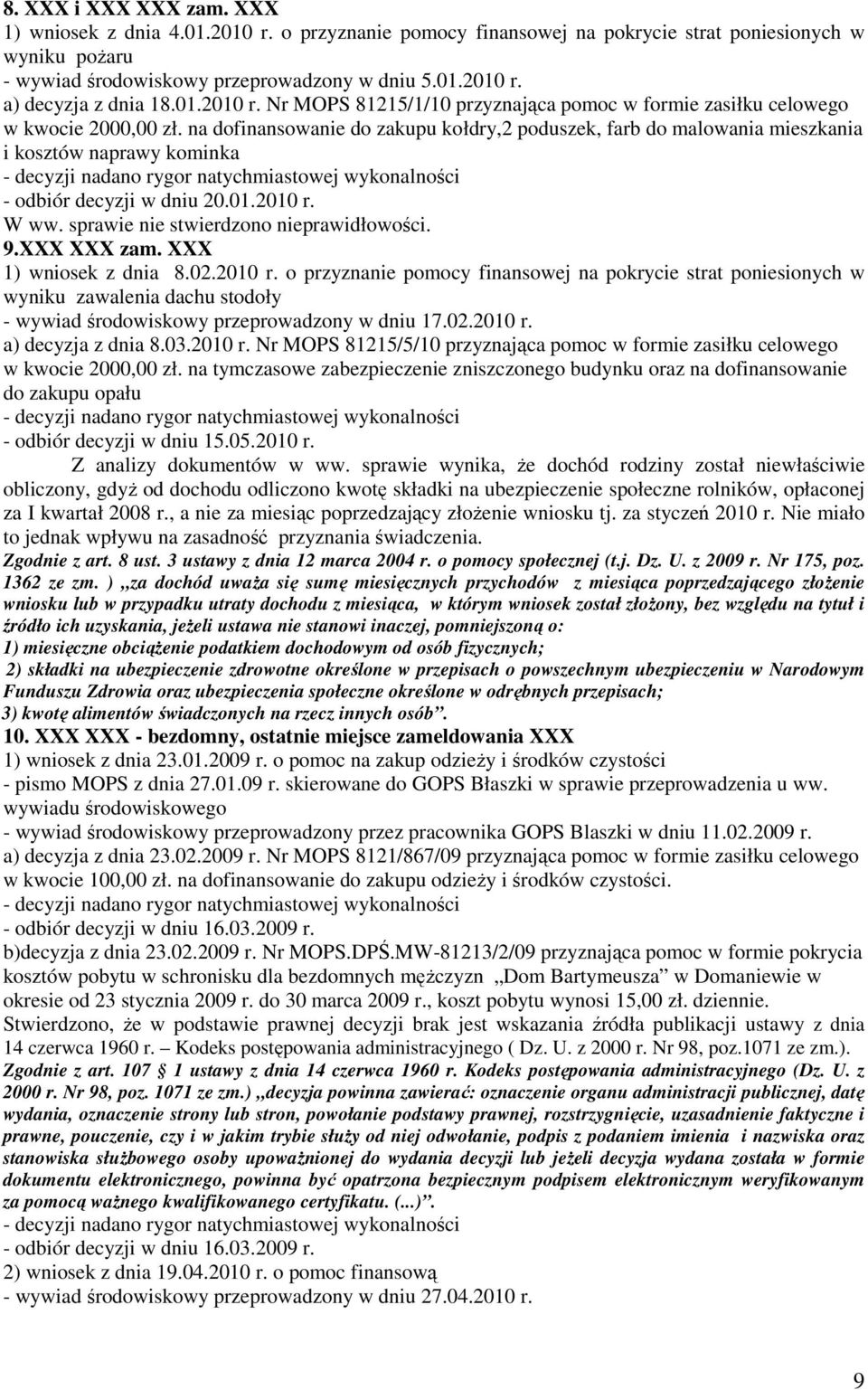 na dofinansowanie do zakupu kołdry,2 poduszek, farb do malowania mieszkania i kosztów naprawy kominka - odbiór decyzji w dniu 20.01.2010 r.