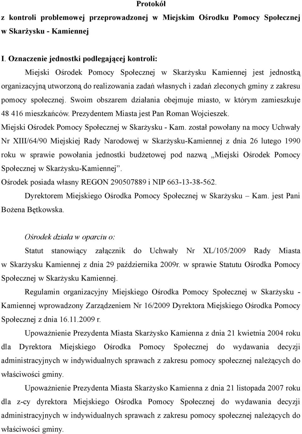 zakresu pomocy społecznej. Swoim obszarem działania obejmuje miasto, w którym zamieszkuje 48 416 mieszkańców. Prezydentem Miasta jest Pan Roman Wojcieszek.