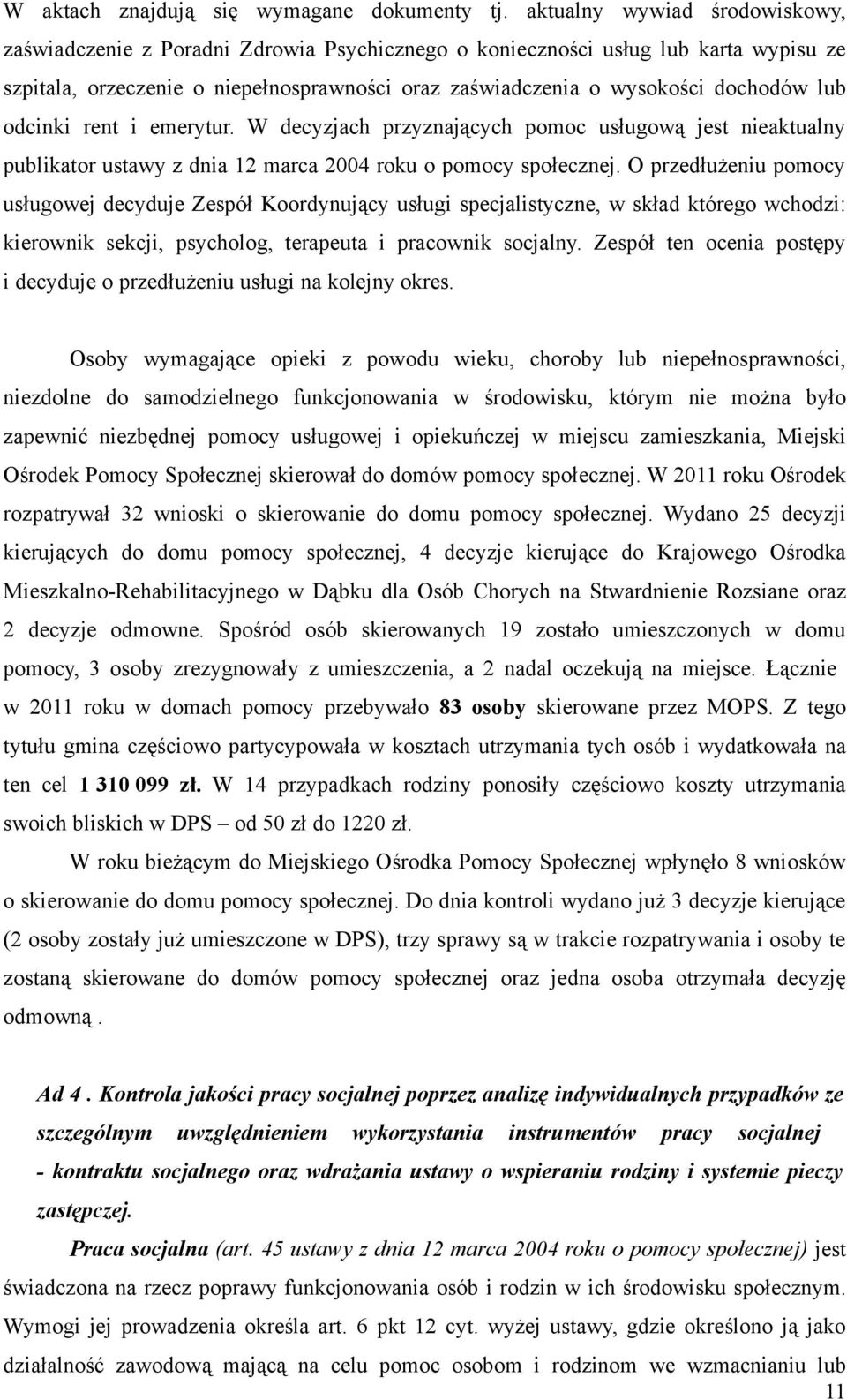 lub odcinki rent i emerytur. W decyzjach przyznających pomoc usługową jest nieaktualny publikator ustawy z dnia 12 marca 2004 roku o pomocy społecznej.