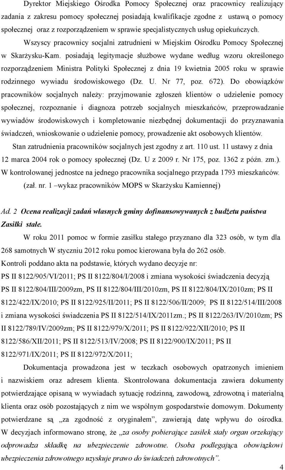 posiadają legitymacje służbowe wydane według wzoru określonego rozporządzeniem Ministra Polityki Społecznej z dnia 19 kwietnia 2005 roku w sprawie rodzinnego wywiadu środowiskowego (Dz. U. Nr 77, poz.