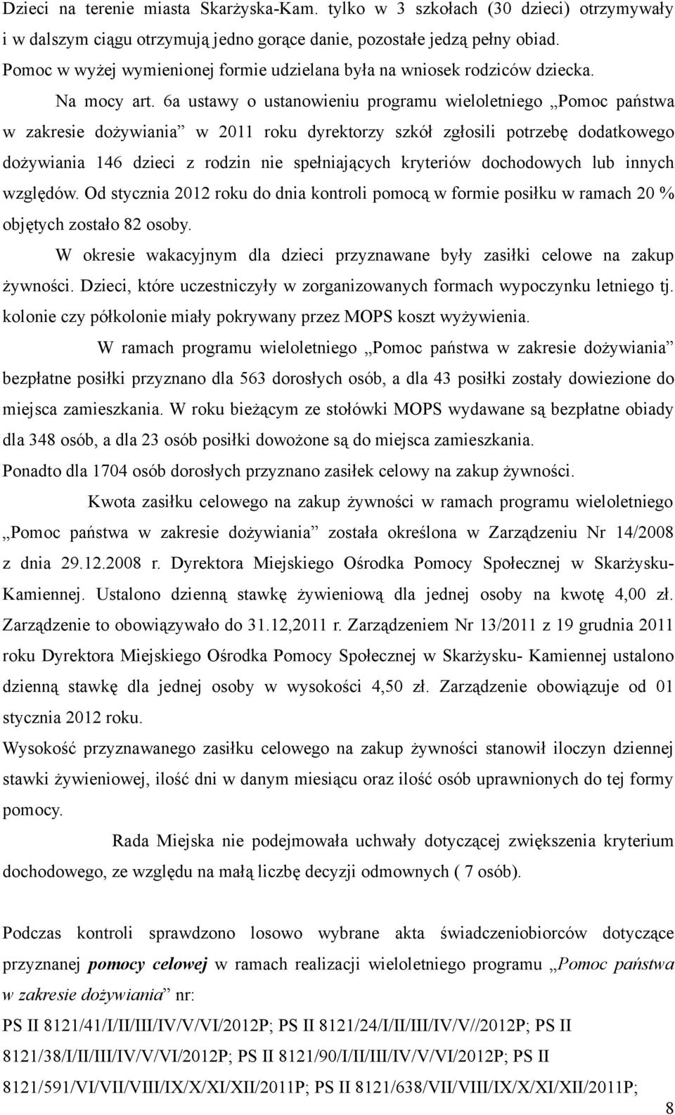 6a ustawy o ustanowieniu programu wieloletniego Pomoc państwa w zakresie dożywiania w 2011 roku dyrektorzy szkół zgłosili potrzebę dodatkowego dożywiania 146 dzieci z rodzin nie spełniających