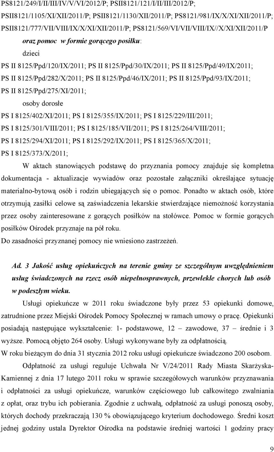 II 8125/Ppd/46/IX/2011; PS II 8125/Ppd/93/IX/2011; PS II 8125/Ppd/275/XI/2011; osoby dorosłe PS I 8125/402/XI/2011; PS I 8125/355/IX/2011; PS I 8125/229/III/2011; PS I 8125/301/VIII/2011; PS I