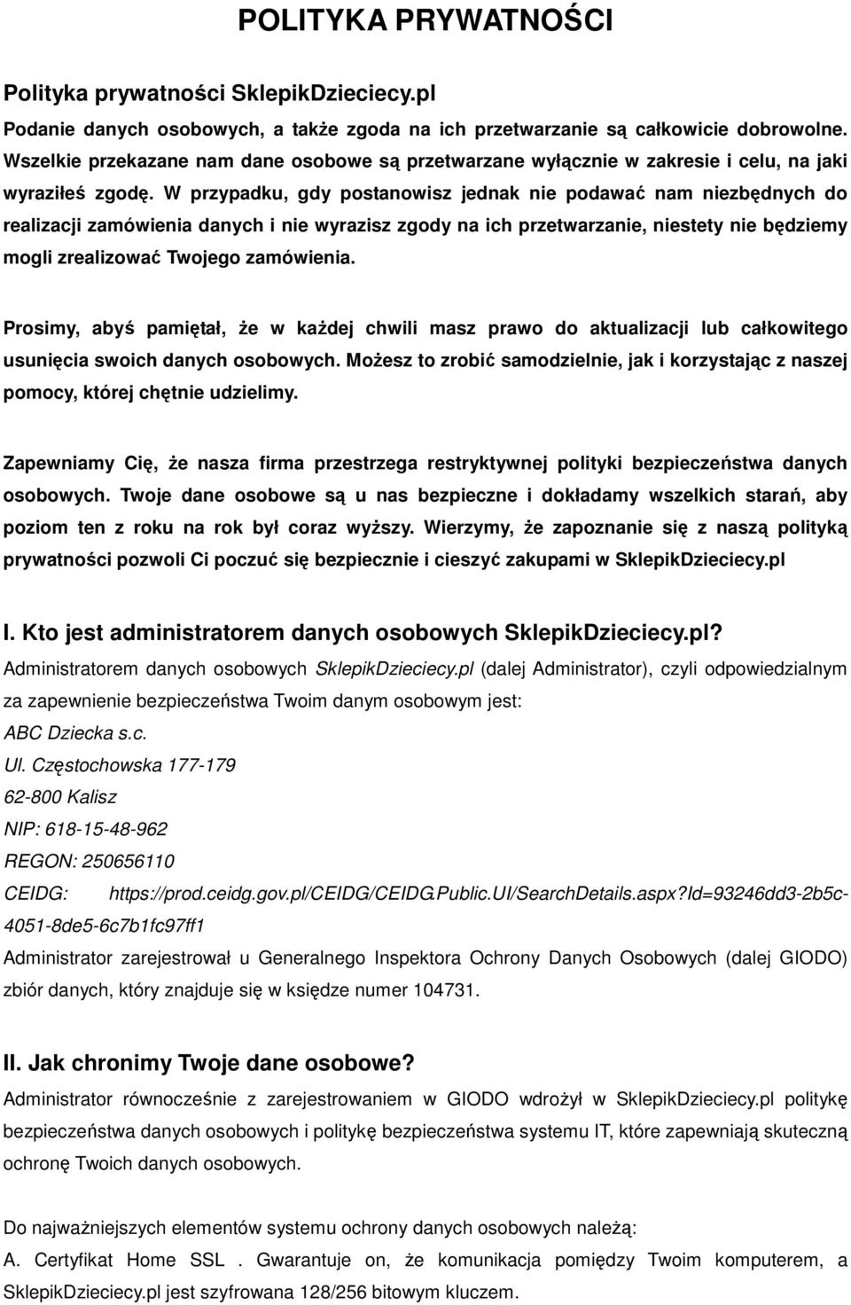 W przypadku, gdy postanowisz jednak nie podawać nam niezbędnych do realizacji zamówienia danych i nie wyrazisz zgody na ich przetwarzanie, niestety nie będziemy mogli zrealizować Twojego zamówienia.