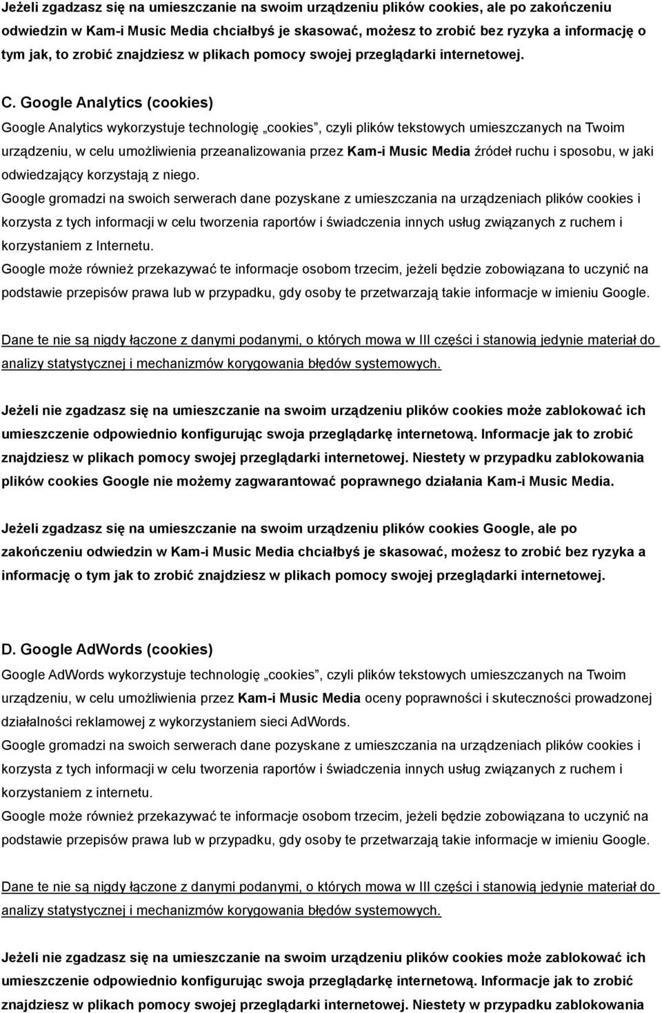 Google Analytics (cookies) Google Analytics wykorzystuje technologię cookies, czyli plików tekstowych umieszczanych na Twoim urządzeniu, w celu umożliwienia przeanalizowania przez Kam-i Music Media