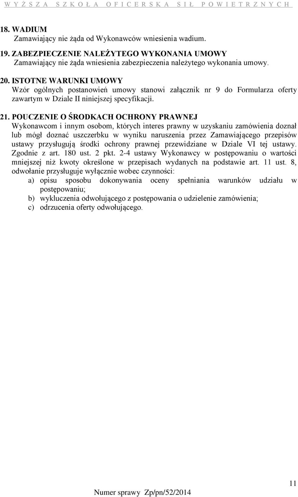 POUCZENIE O ŚRODKACH OCHRONY PRAWNEJ Wykonawcom i innym osobom, których interes prawny w uzyskaniu zamówienia doznał lub mógł doznać uszczerbku w wyniku naruszenia przez Zamawiającego przepisów