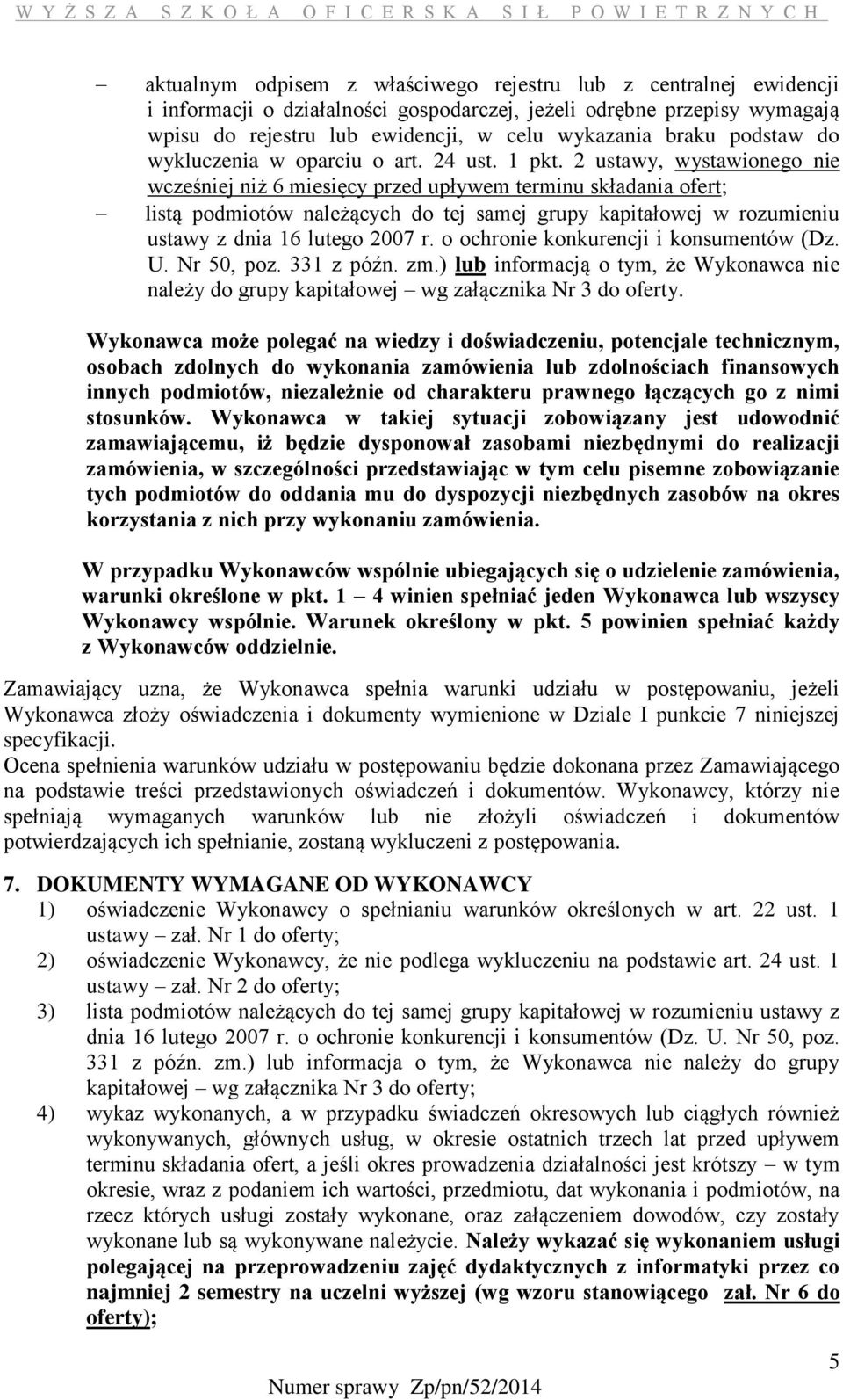 2 ustawy, wystawionego nie wcześniej niż 6 miesięcy przed upływem terminu składania ofert; listą podmiotów należących do tej samej grupy kapitałowej w rozumieniu ustawy z dnia 16 lutego 2007 r.
