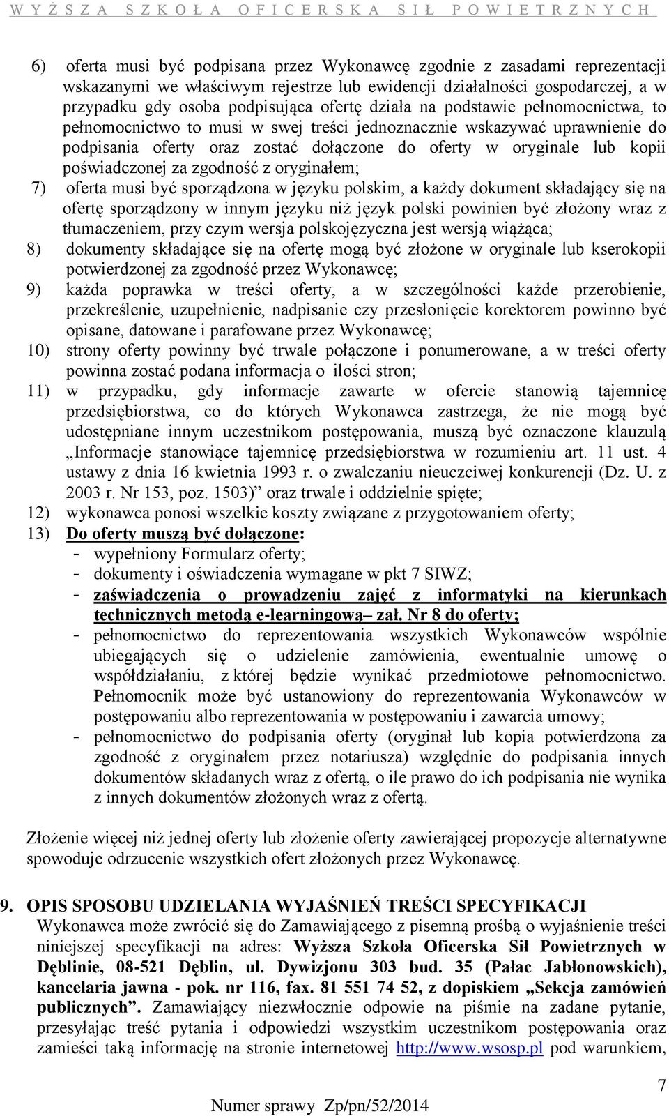 poświadczonej za zgodność z oryginałem; 7) oferta musi być sporządzona w języku polskim, a każdy dokument składający się na ofertę sporządzony w innym języku niż język polski powinien być złożony