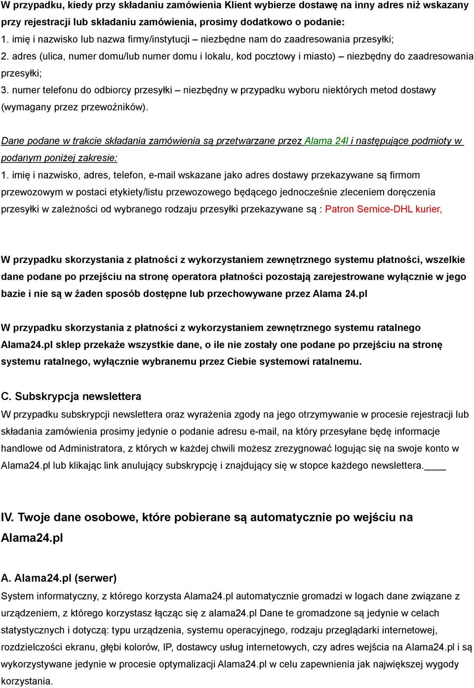 adres (ulica, numer domu/lub numer domu i lokalu, kod pocztowy i miasto) niezbędny do zaadresowania przesyłki; 3.