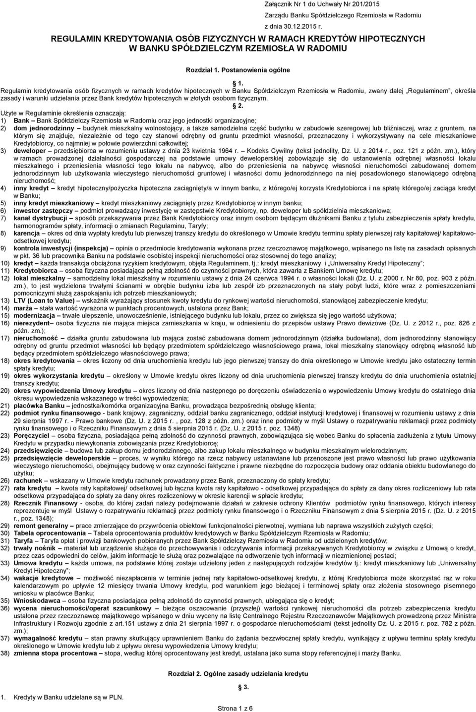 Regulamin kredytowania osób fizycznych w ramach kredytów hipotecznych w Banku Spółdzielczym Rzemiosła w Radomiu, zwany dalej Regulaminem, określa zasady i warunki udzielania przez Bank kredytów