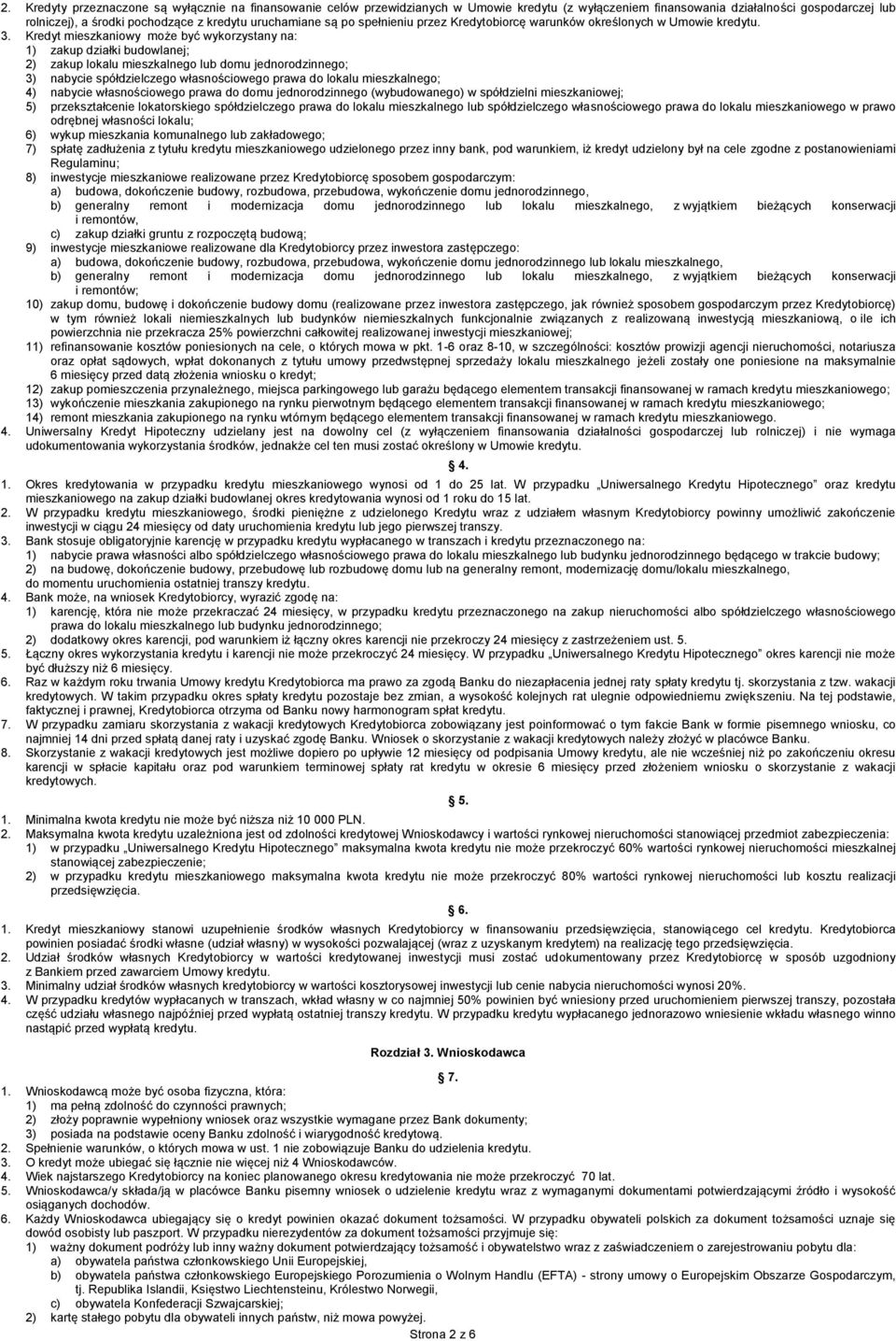 Kredyt mieszkaniowy może być wykorzystany na: 1) zakup działki budowlanej; 2) zakup lokalu mieszkalnego lub domu jednorodzinnego; 3) nabycie spółdzielczego własnościowego prawa do lokalu
