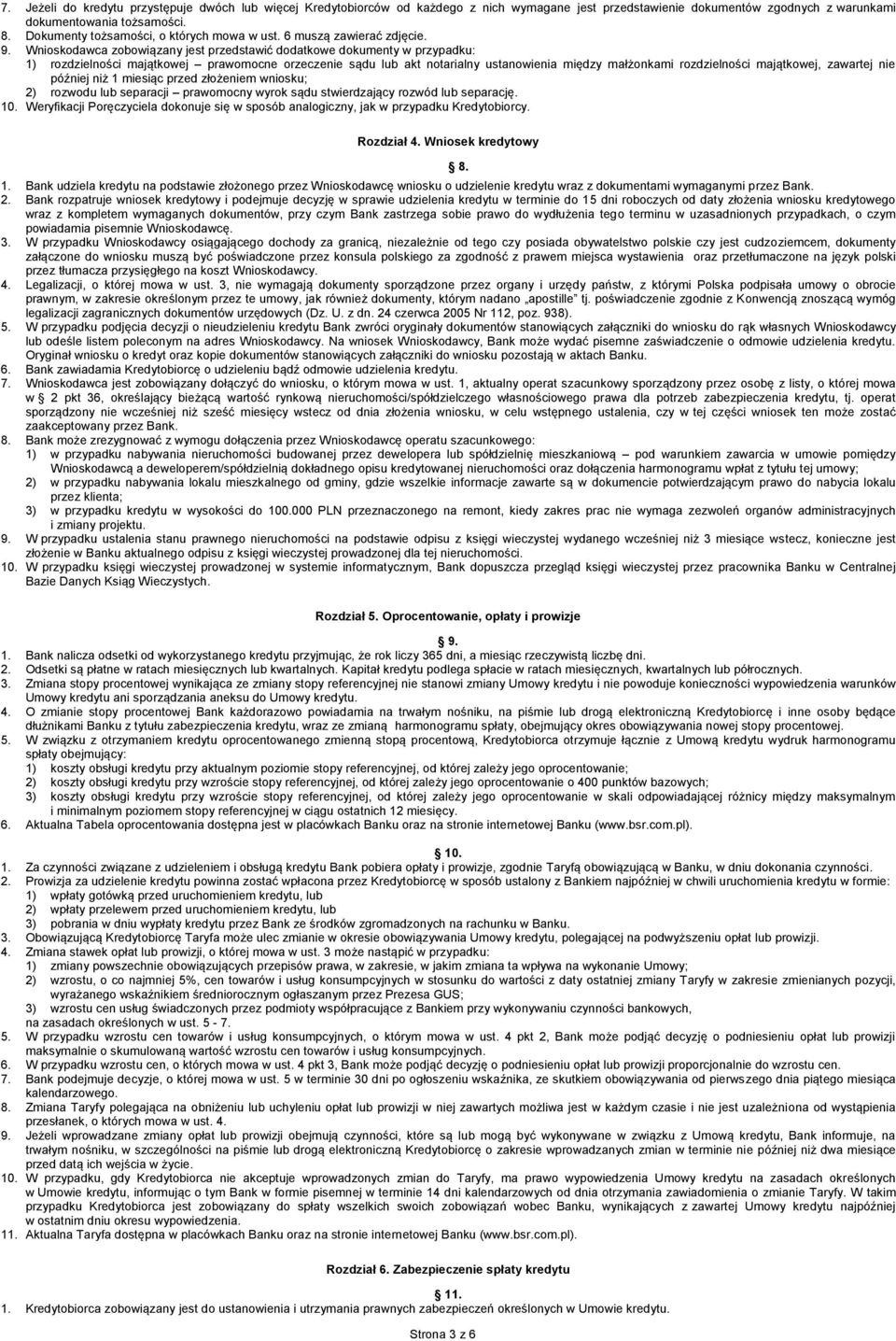 Wnioskodawca zobowiązany jest przedstawić dodatkowe dokumenty w przypadku: 1) rozdzielności majątkowej prawomocne orzeczenie sądu lub akt notarialny ustanowienia między małżonkami rozdzielności