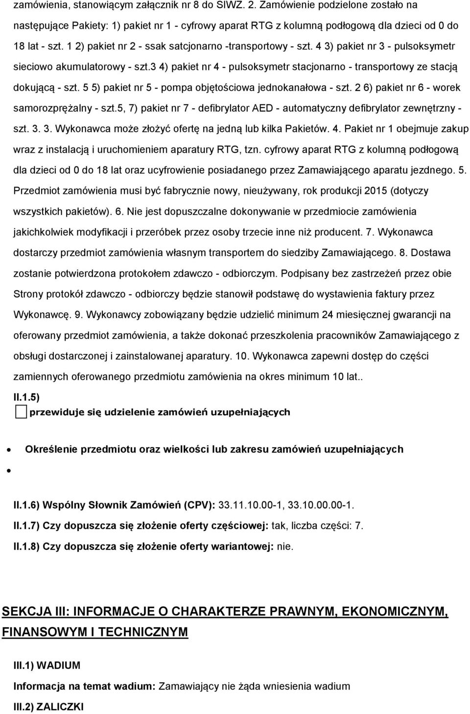 5 5) pakiet nr 5 - pmpa bjętściwa jednkanałwa - szt. 2 6) pakiet nr 6 - wrek samrzprężalny - szt.5, 7) pakiet nr 7 - defibrylatr AED - autmatyczny defibrylatr zewnętrzny - szt. 3.