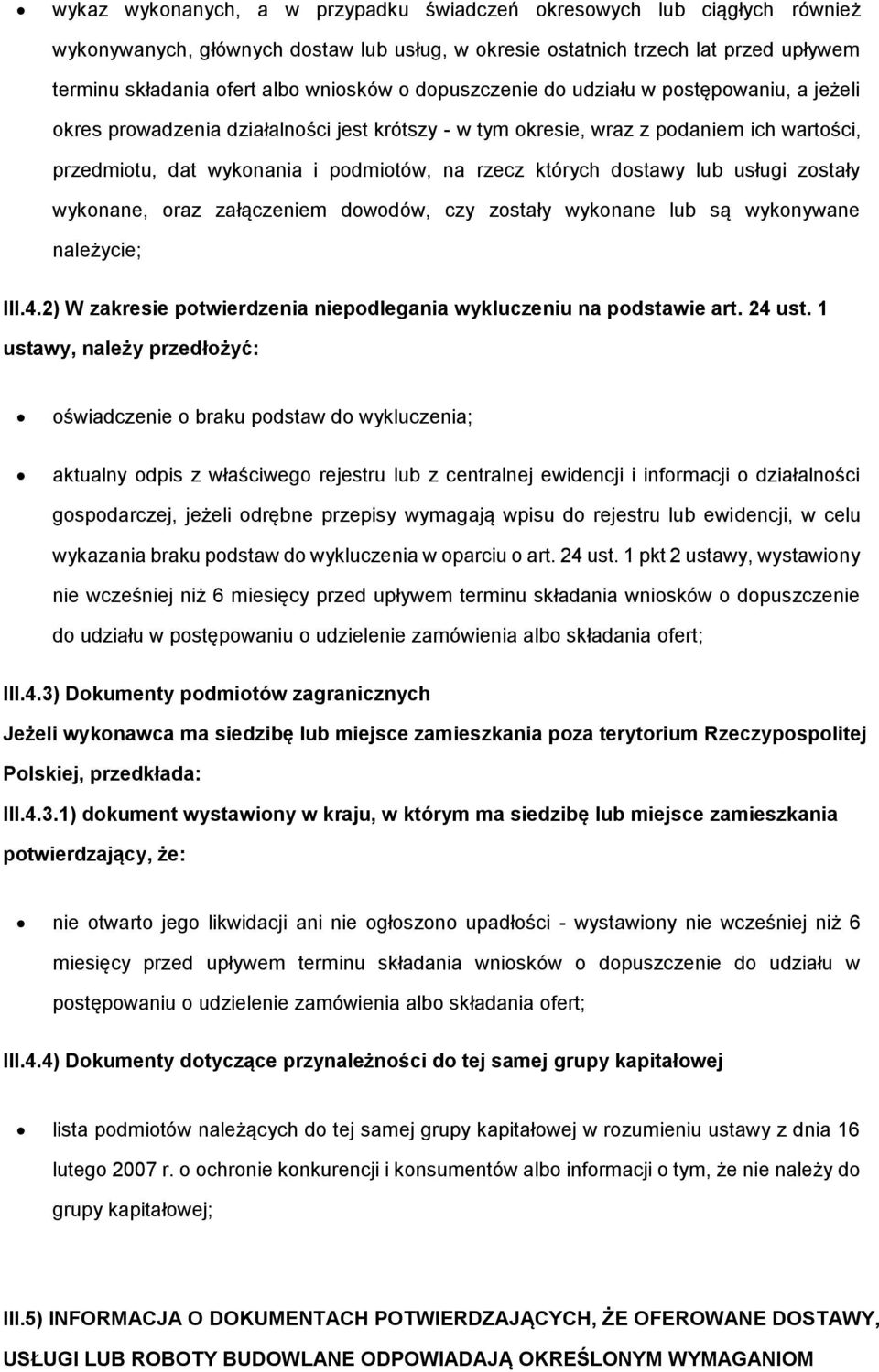 wyknane, raz załączeniem dwdów, czy zstały wyknane lub są wyknywane należycie; III.4.2) W zakresie ptwierdzenia niepdlegania wykluczeniu na pdstawie art. 24 ust.