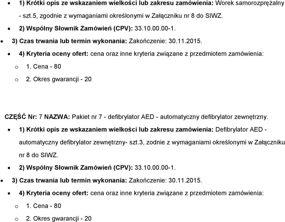 CZĘŚĆ Nr: 7 NAZWA: Pakiet nr 7 - defibrylatr AED - autmatyczny defibrylatr zewnętrzny.