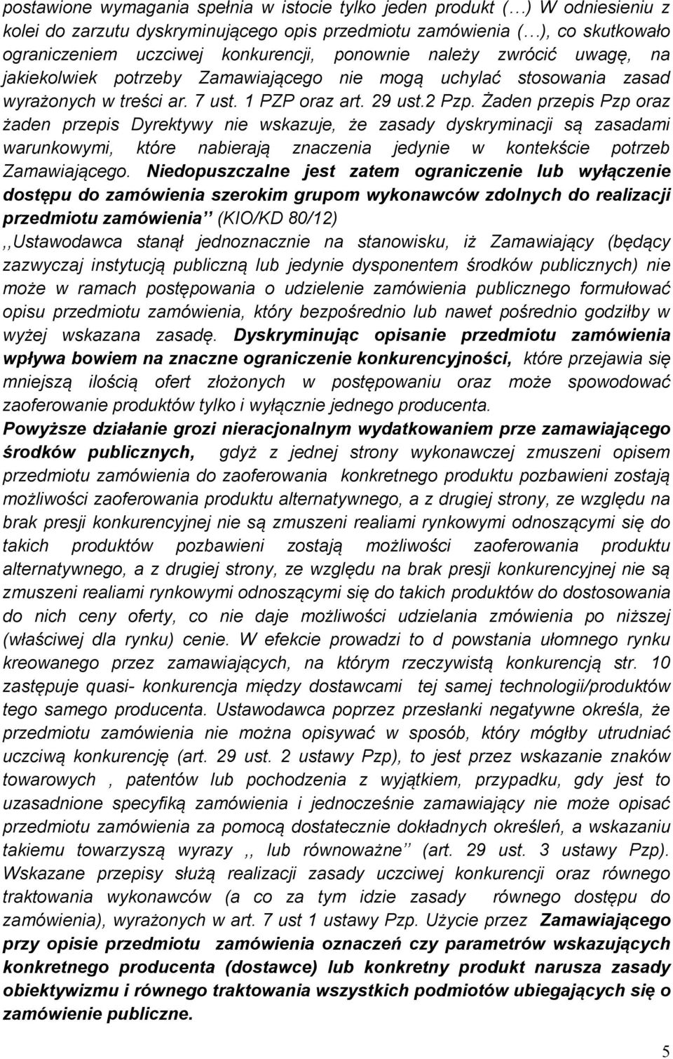 Żaden przepis Pzp oraz żaden przepis Dyrektywy nie wskazuje, że zasady dyskryminacji są zasadami warunkowymi, które nabierają znaczenia jedynie w kontekście potrzeb Zamawiającego.