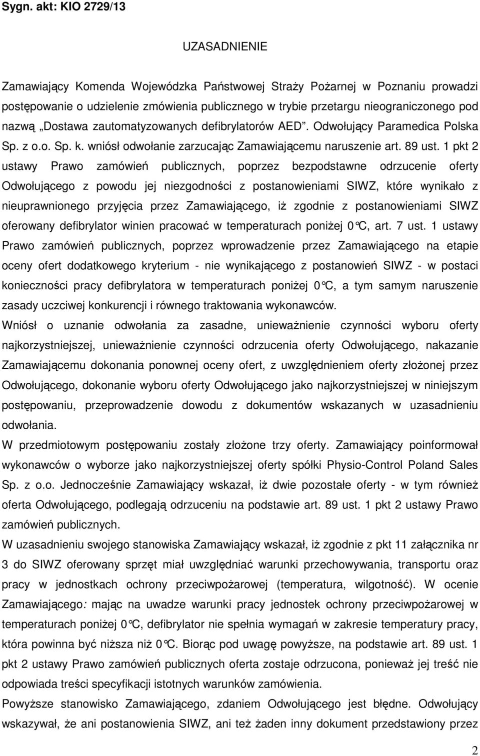 1 pkt 2 ustawy Prawo zamówień publicznych, poprzez bezpodstawne odrzucenie oferty Odwołującego z powodu jej niezgodności z postanowieniami SIWZ, które wynikało z nieuprawnionego przyjęcia przez