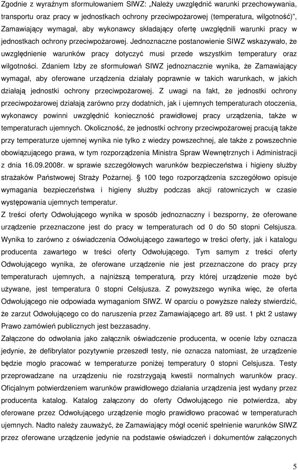 Jednoznaczne postanowienie SIWZ wskazywało, że uwzględnienie warunków pracy dotyczyć musi przede wszystkim temperatury oraz wilgotności.