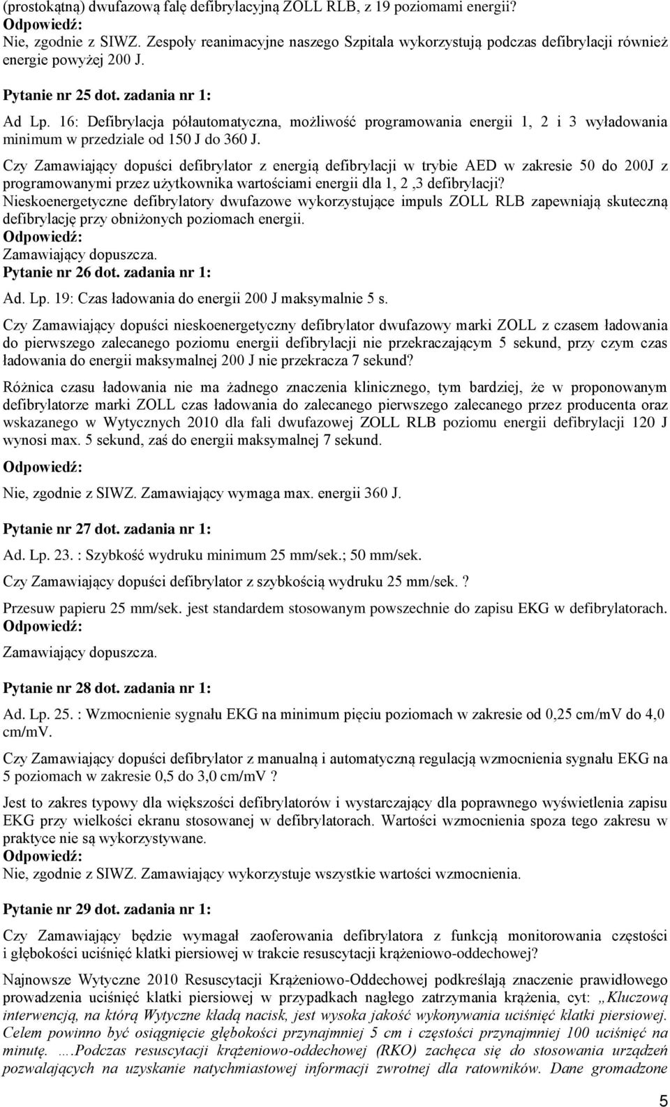 Czy Zamawiający dopuści defibrylator z energią defibrylacji w trybie AED w zakresie 50 do 200J z programowanymi przez użytkownika wartościami energii dla 1, 2,3 defibrylacji?