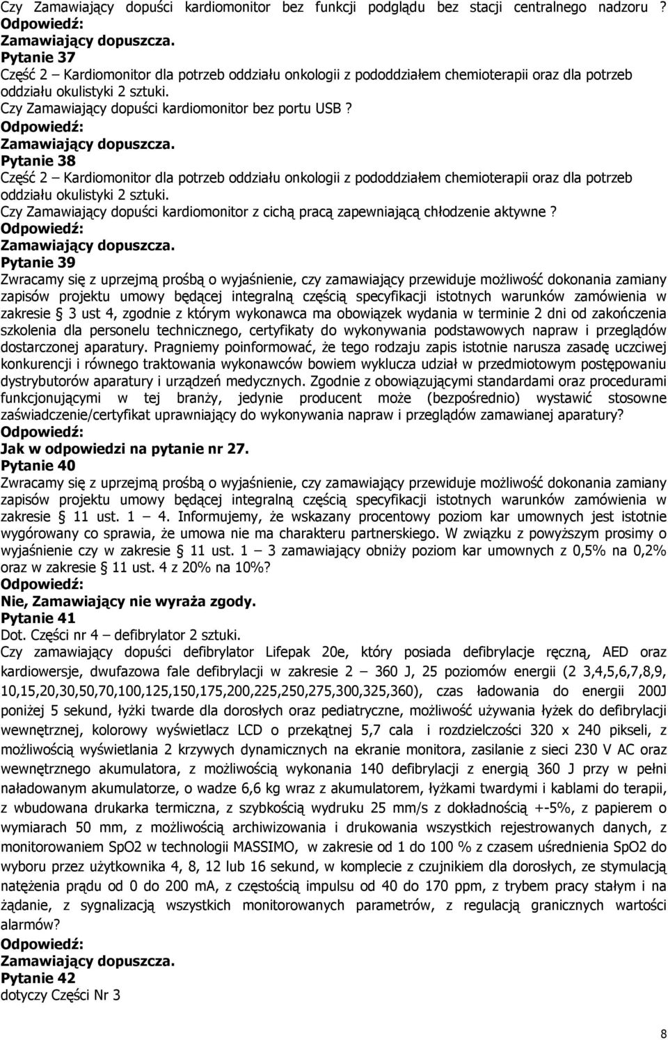 Pytanie 39 Zwracamy się z uprzejmą prośbą o wyjaśnienie, czy zamawiający przewiduje możliwość dokonania zamiany zapisów projektu umowy będącej integralną częścią specyfikacji istotnych warunków