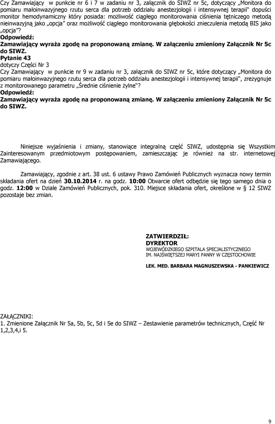 jako opcja? Zamawiający wyraża zgodę na proponowaną zmianę. W załączeniu zmieniony Załącznik Nr 5c do SIWZ.