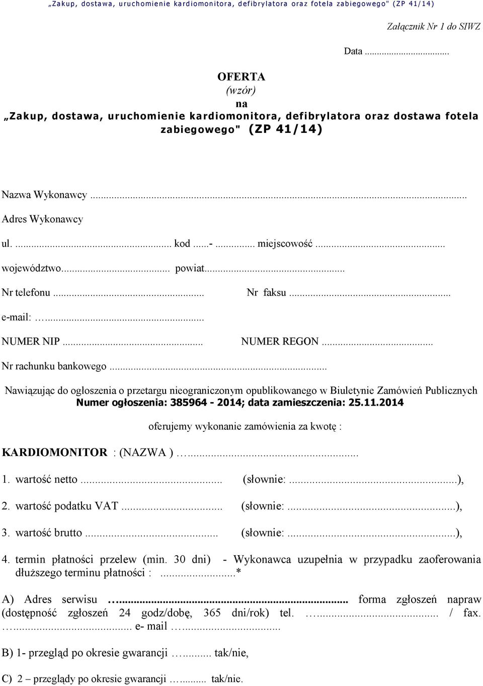 .. Nawiązując do ogłoszenia o przetargu nieograniczonym opublikowanego w Biuletynie Zamówień Publicznych Numer ogłoszenia: 385964-2014; data zamieszczenia: 25.11.
