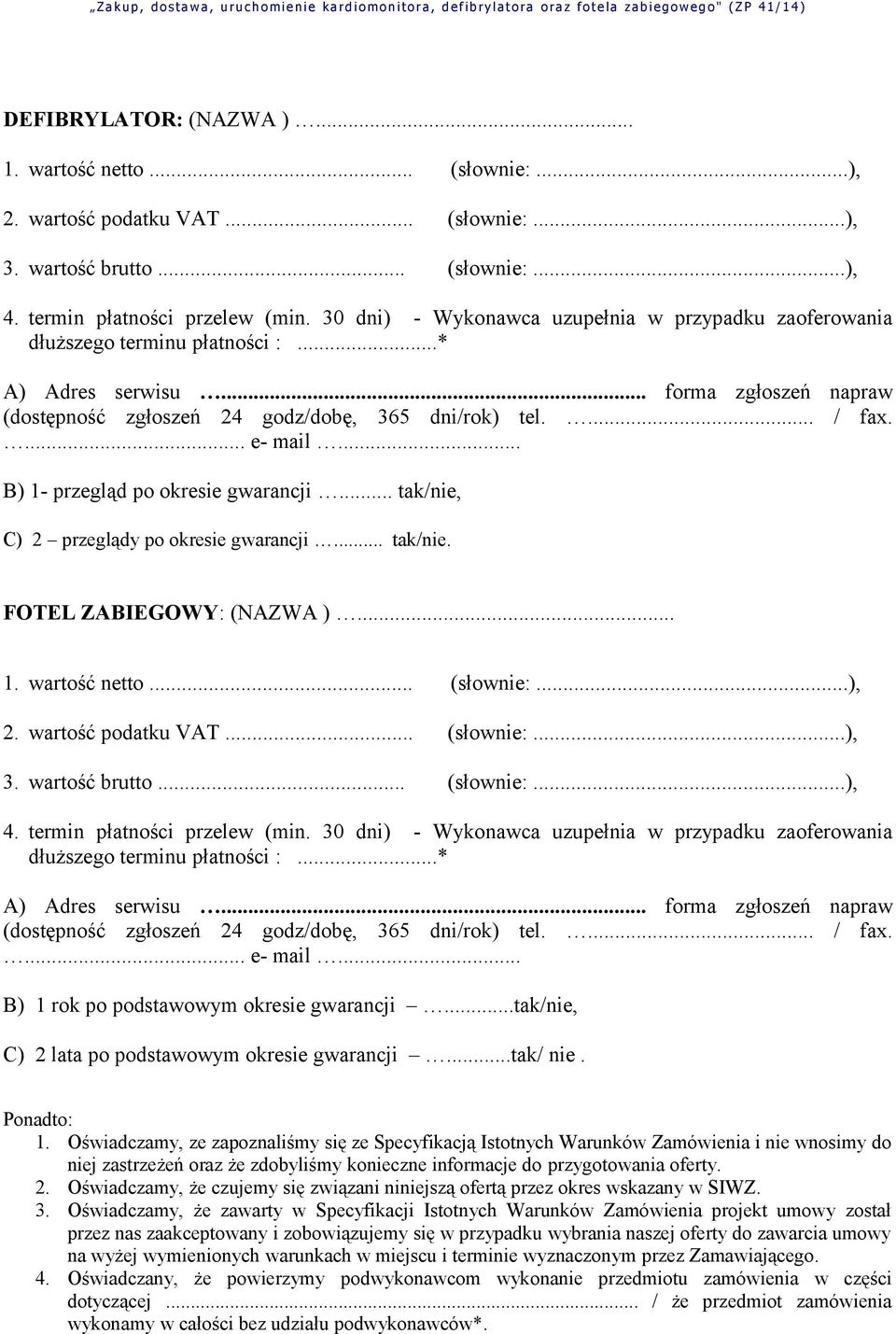 ... e- mail... B) 1- przegląd po okresie gwarancji... tak/nie, C) 2 przeglądy po okresie gwarancji... tak/nie. FOTEL ZABIEGOWY: (NAZWA )... 1. wartość netto... (słownie:...), 2. wartość podatku VAT.