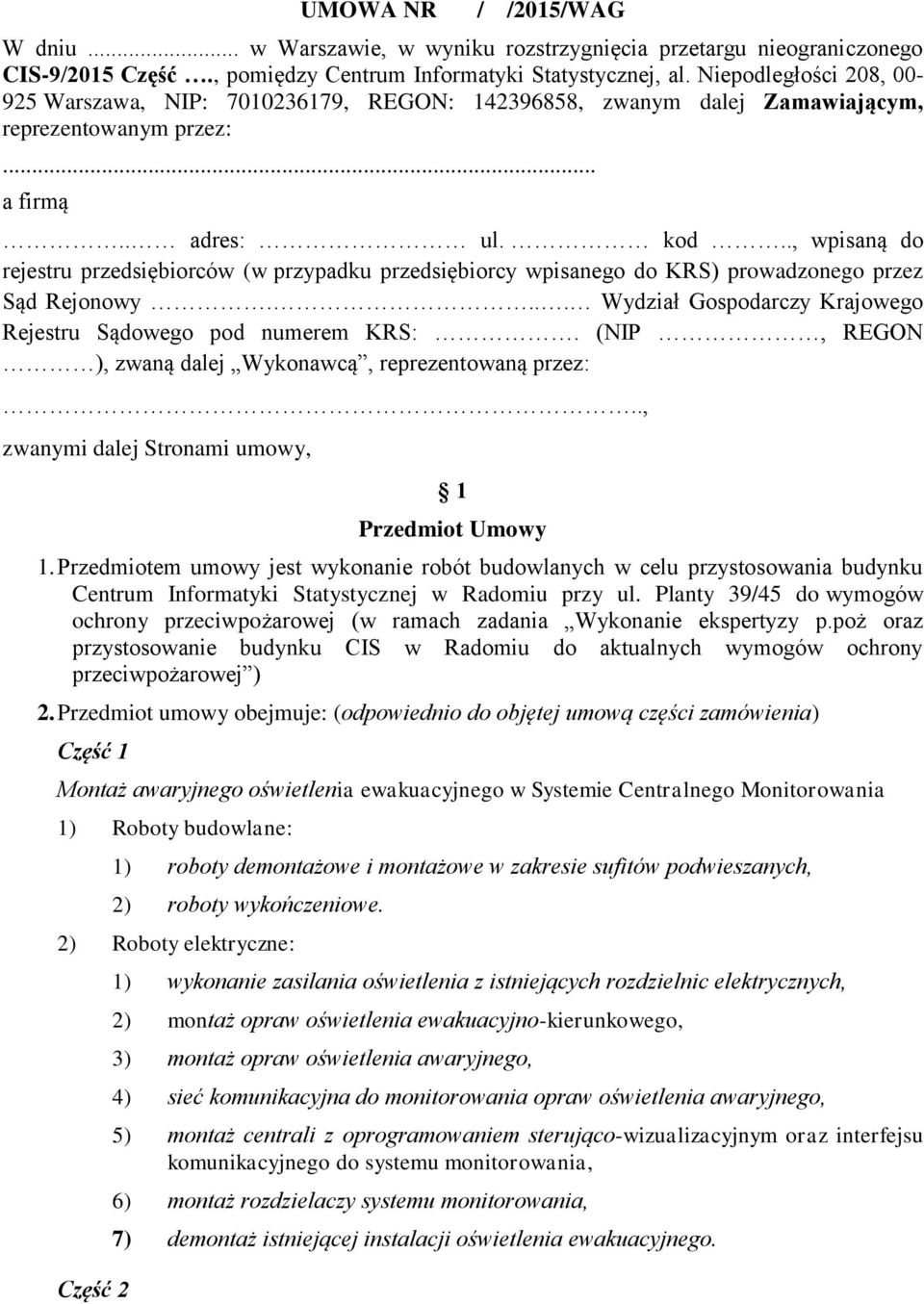 ., wpisaną do rejestru przedsiębiorców (w przypadku przedsiębiorcy wpisanego do KRS) prowadzonego przez Sąd Rejonowy.... Wydział Gospodarczy Krajowego Rejestru Sądowego pod numerem KRS:.