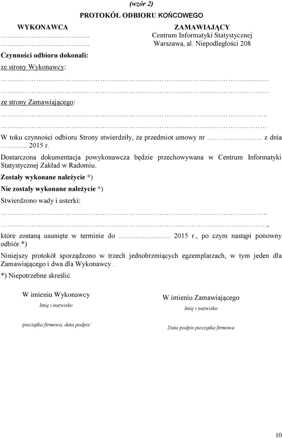 Dostarczona dokumentacja powykonawcza będzie przechowywana w Centrum Informatyki Statystycznej Zakład w Radomiu.