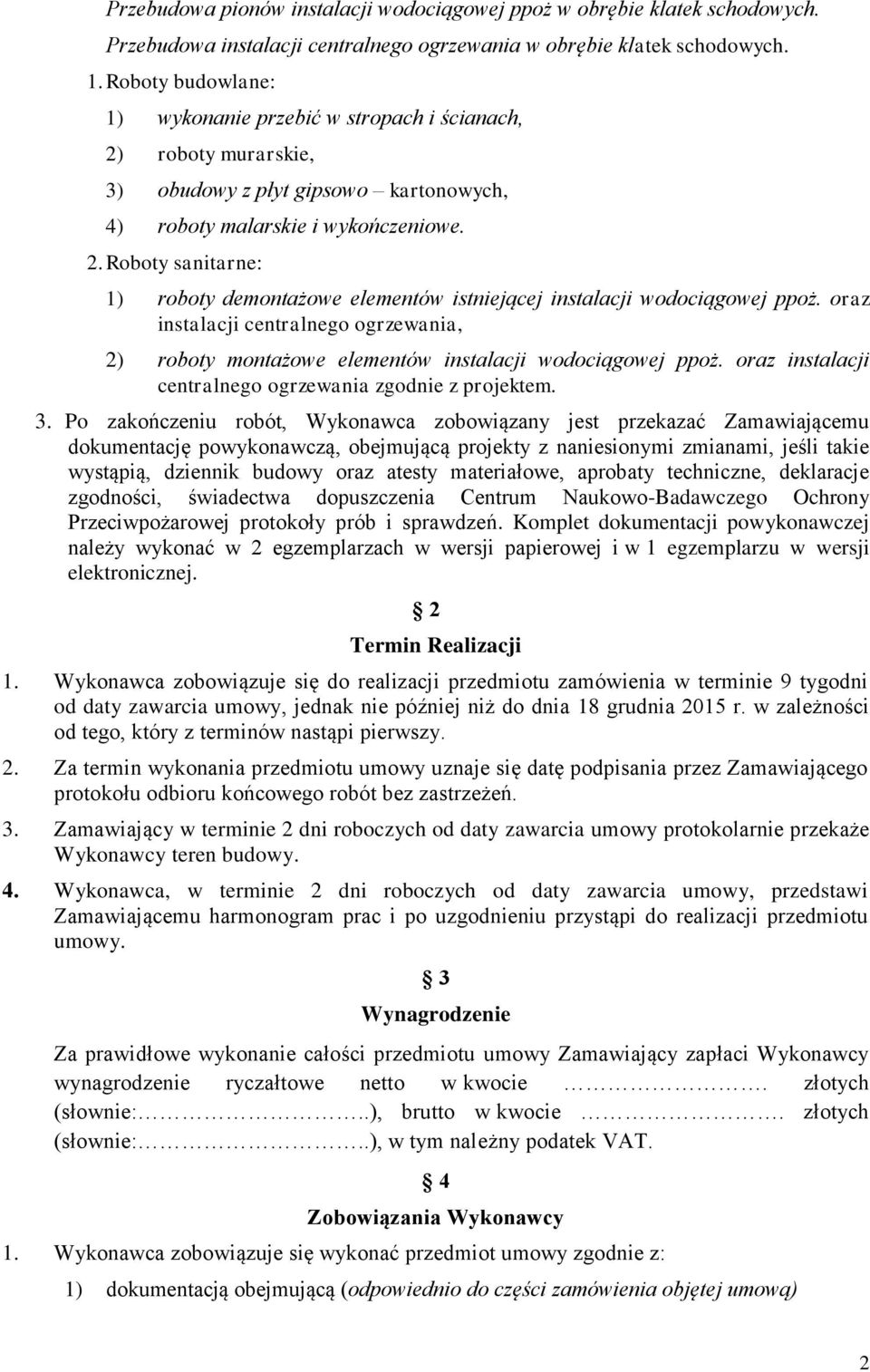 oraz instalacji centralnego ogrzewania, 2) roboty montażowe elementów instalacji wodociągowej ppoż. oraz instalacji centralnego ogrzewania zgodnie z projektem. 3.
