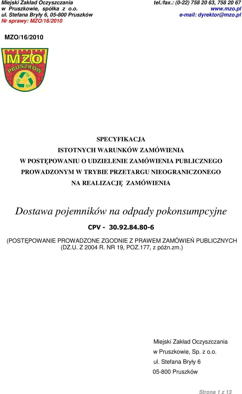 pokonsumpcyjne CPV - 30.92.84.80-6 (POSTĘPOWANIE PROWADZONE ZGODNIE Z PRAWEM ZAMÓWIEŃ PUBLICZNYCH (DZ.U. Z 2004 R.