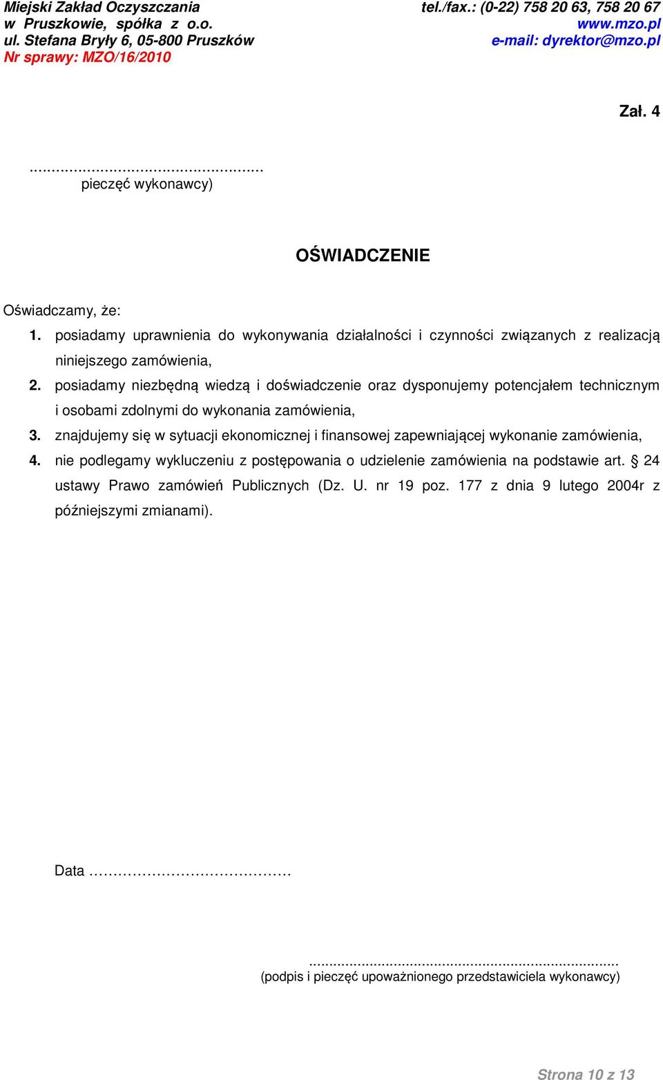 posiadamy niezbędną wiedzą i doświadczenie oraz dysponujemy potencjałem technicznym i osobami zdolnymi do wykonania zamówienia, 3.