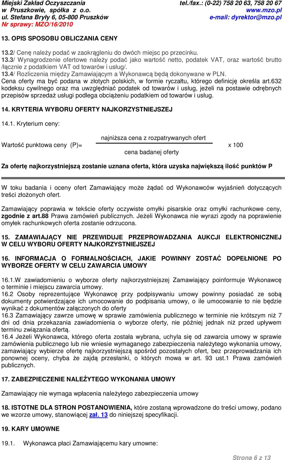632 kodeksu cywilnego oraz ma uwzględniać podatek od towarów i usług, jeżeli na postawie odrębnych przepisów sprzedaż usługi podlega obciążeniu podatkiem od towarów i usług. 14.