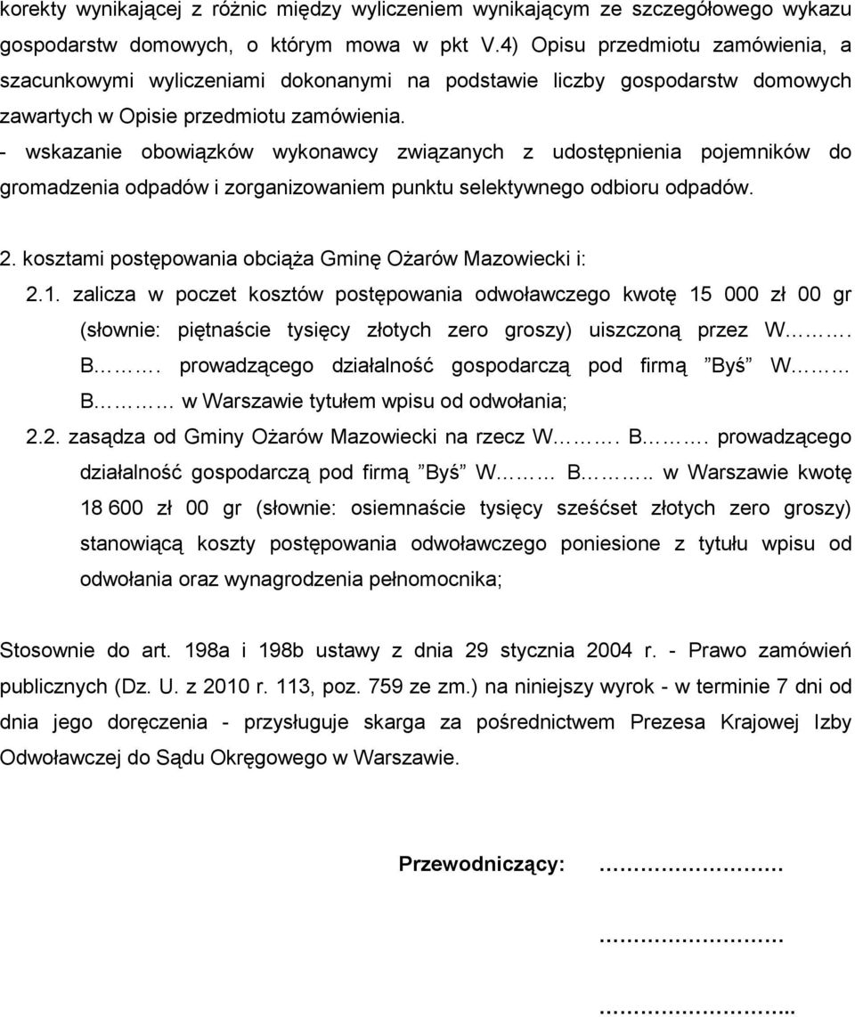 - wskazanie obowiązków wykonawcy związanych z udostępnienia pojemników do gromadzenia odpadów i zorganizowaniem punktu selektywnego odbioru odpadów. 2.