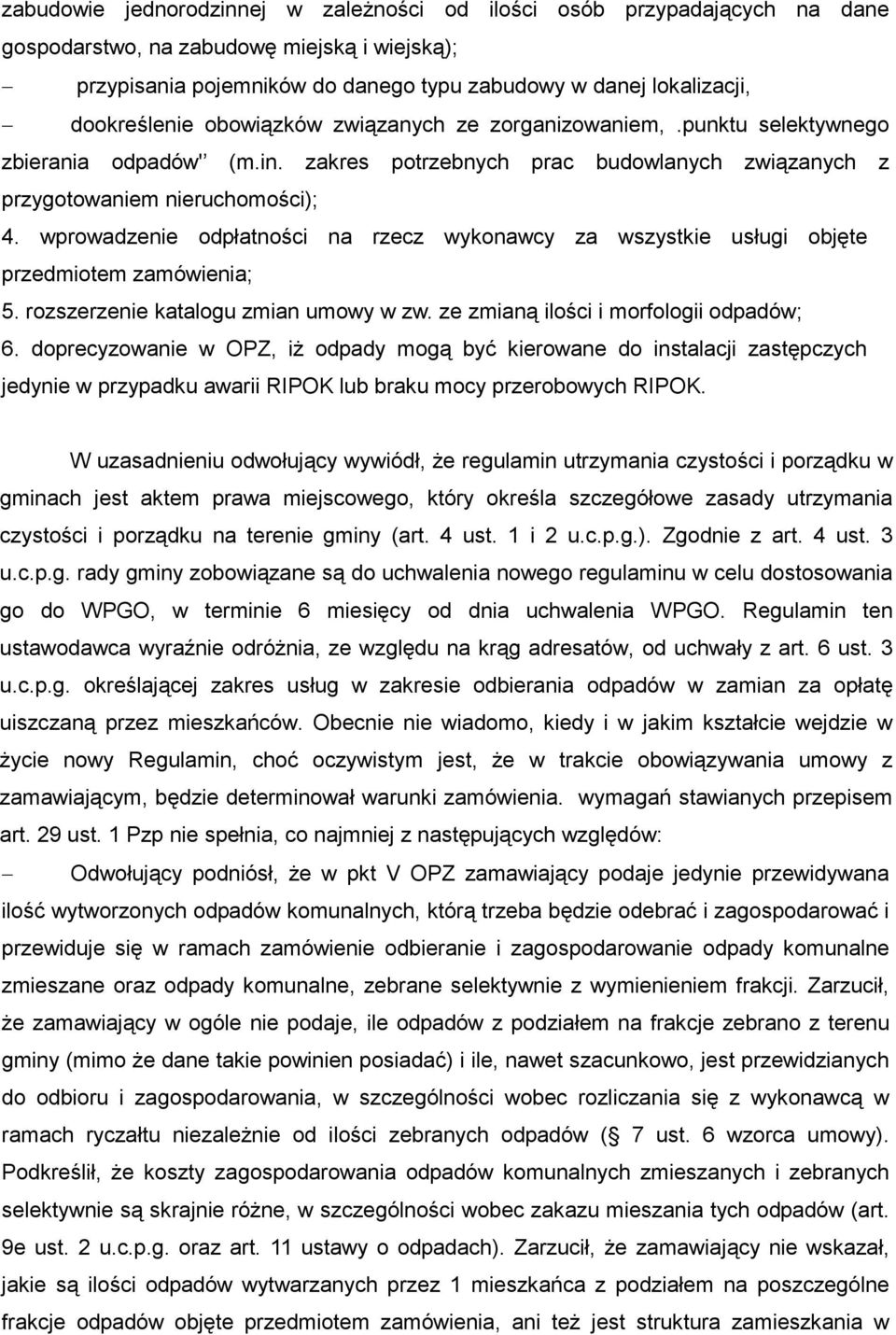 wprowadzenie odpłatności na rzecz wykonawcy za wszystkie usługi objęte przedmiotem zamówienia; 5. rozszerzenie katalogu zmian umowy w zw. ze zmianą ilości i morfologii odpadów; 6.