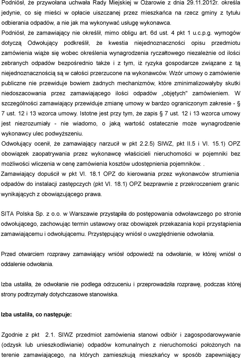 Podniósł, że zamawiający nie określił, mimo obligu