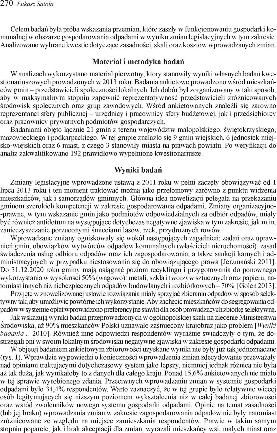 Materiał i metodyka badań W analizach wykorzystano materiał pierwotny, który stanowiły wyniki własnych badań kwestionariuszowych prowadzonych w 2013 roku.