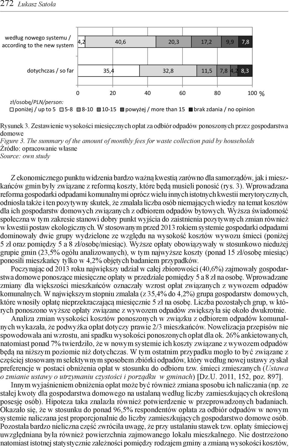 The summary of the amount of monthly fees for waste collection paid by households Źródło: opracowanie własne Source: own study Z ekonomicznego punktu widzenia bardzo ważną kwestią zarówno dla