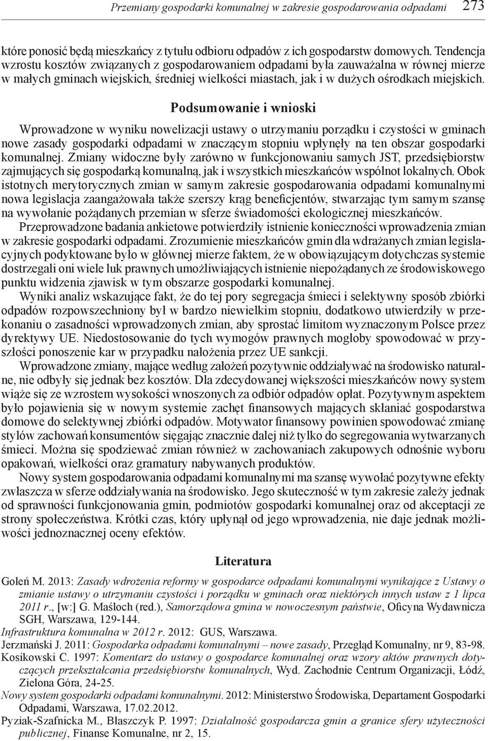 Podsumowanie i wnioski Wprowadzone w wyniku nowelizacji ustawy o utrzymaniu porządku i czystości w gminach nowe zasady gospodarki odpadami w znaczącym stopniu wpłynęły na ten obszar gospodarki