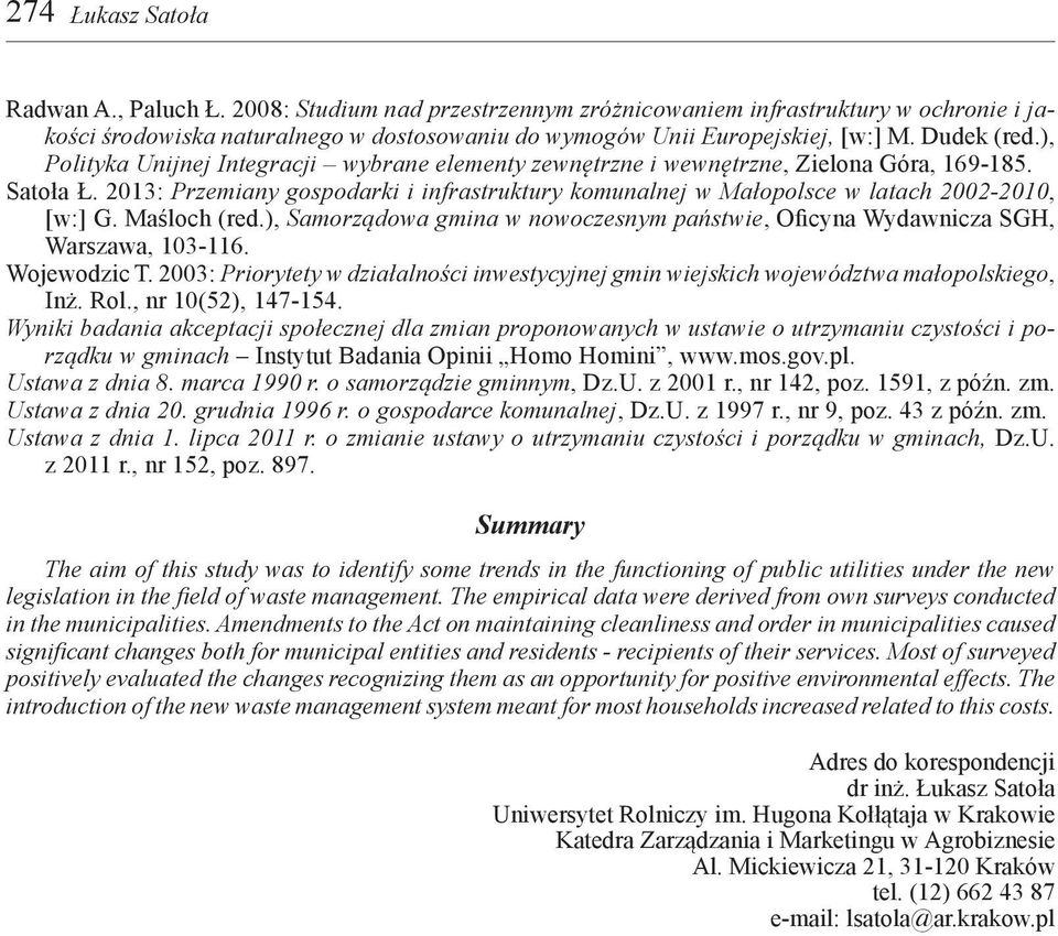 2013: Przemiany gospodarki i infrastruktury komunalnej w Małopolsce w latach 2002-2010, [w:] G. Maśloch (red.), Samorządowa gmina w nowoczesnym państwie, Oficyna Wydawnicza SGH, Warszawa, 103-116.