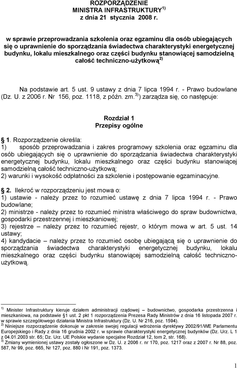 stanowiącej samodzielną całość techniczno-użytkową 2) Na podstawie art. 5 ust. 9 ustawy z dnia 7 lipca 1994 r. - Prawo budowlane (Dz. U. z 2006 r. Nr 156, poz. 1118, z późn. zm.