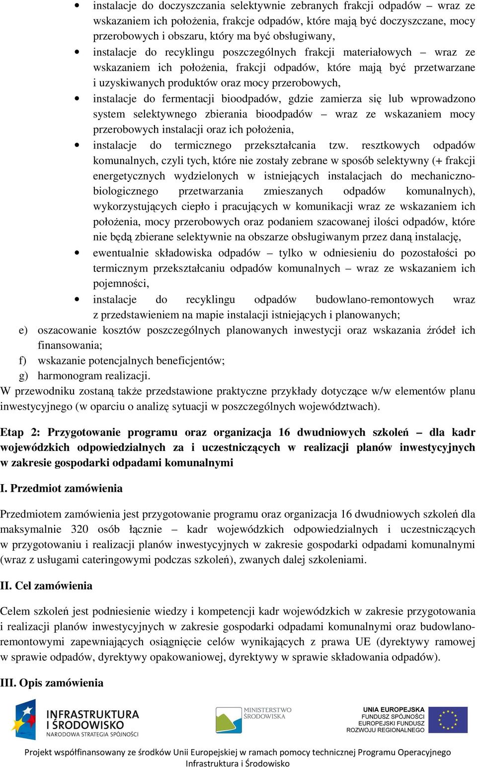 przerobowych, instalacje do fermentacji bioodpadów, gdzie zamierza się lub wprowadzono system selektywnego zbierania bioodpadów wraz ze wskazaniem mocy przerobowych instalacji oraz ich położenia,