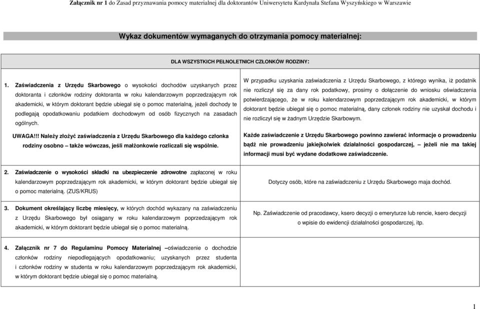 Zaświadczenia z Urzędu Skarbowego o wysokości dochodów uzyskanych przez doktoranta i członków rodziny doktoranta w roku kalendarzowym poprzedzającym rok akademicki, w którym doktorant będzie ubiegał