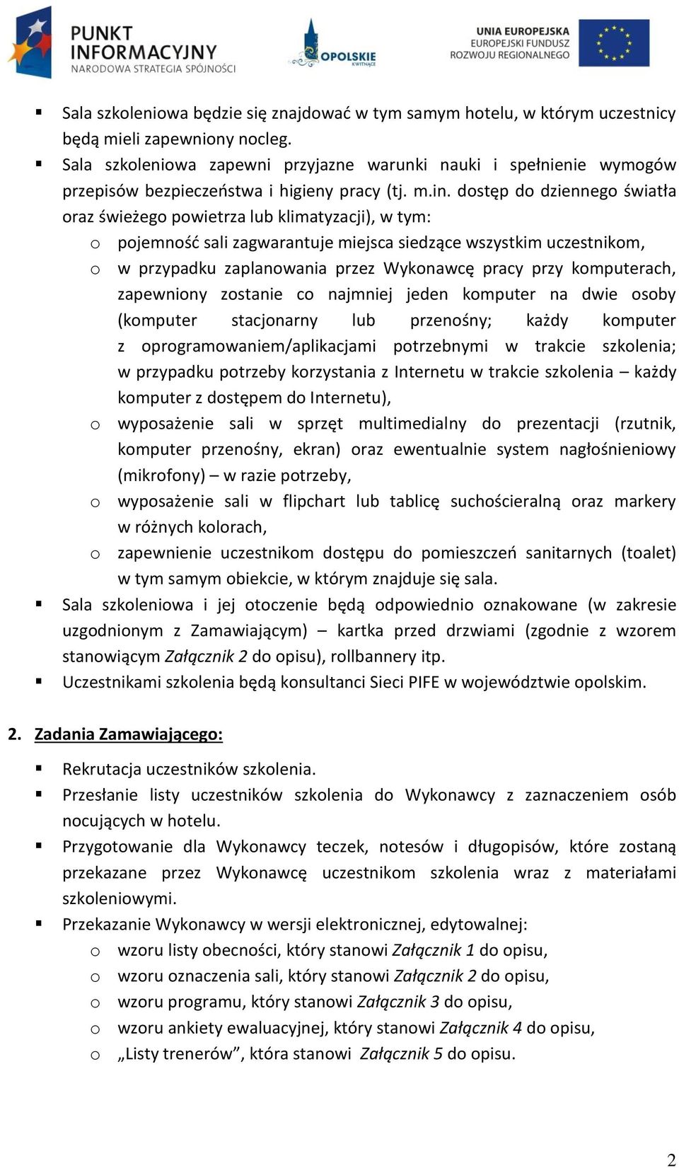 dostęp do dziennego światła oraz świeżego powietrza lub klimatyzacji), w tym: o pojemność sali zagwarantuje miejsca siedzące wszystkim uczestnikom, o w przypadku zaplanowania przez Wykonawcę pracy