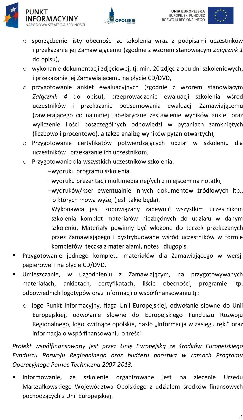 ewaluacji szkolenia wśród uczestników i przekazanie podsumowania ewaluacji Zamawiającemu (zawierającego co najmniej tabelaryczne zestawienie wyników ankiet oraz wyliczenie ilości poszczególnych