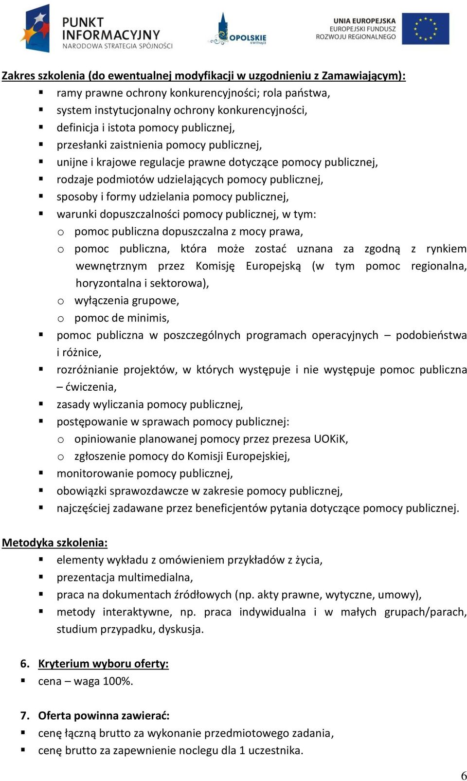 udzielania pomocy publicznej, warunki dopuszczalności pomocy publicznej, w tym: o pomoc publiczna dopuszczalna z mocy prawa, o pomoc publiczna, która może zostać uznana za zgodną z rynkiem