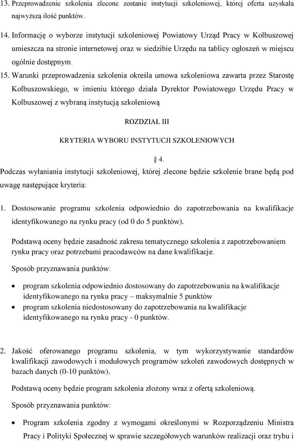 Warunki przeprowadzenia szkolenia określa umowa szkoleniowa zawarta przez Starostę Kolbuszowskiego, w imieniu którego działa Dyrektor Powiatowego Urzędu Pracy w Kolbuszowej z wybraną instytucją