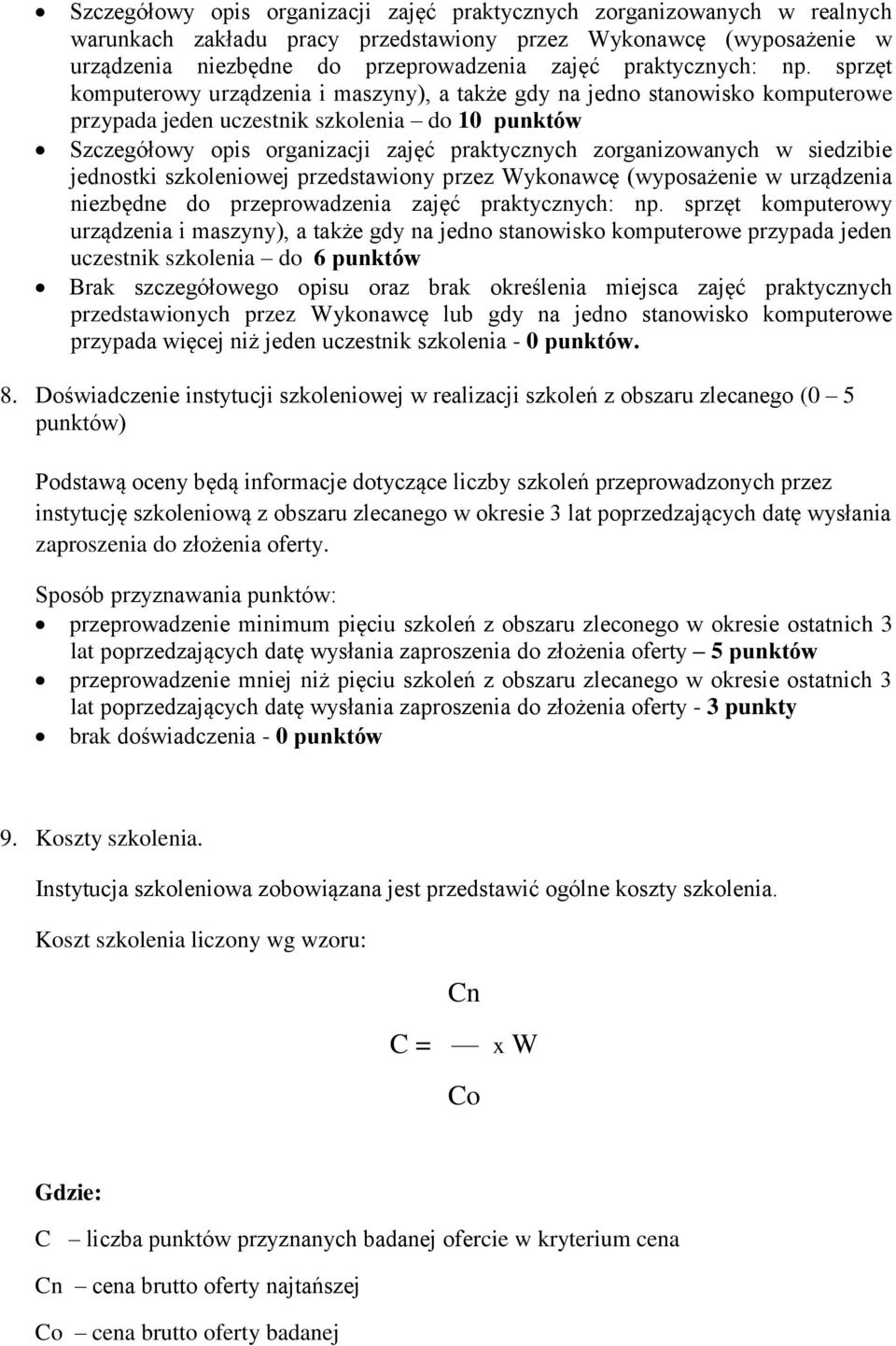 sprzęt komputerowy urządzenia i maszyny), a także gdy na jedno stanowisko komputerowe przypada jeden uczestnik szkolenia do 10 punktów Szczegółowy opis organizacji zajęć praktycznych zorganizowanych