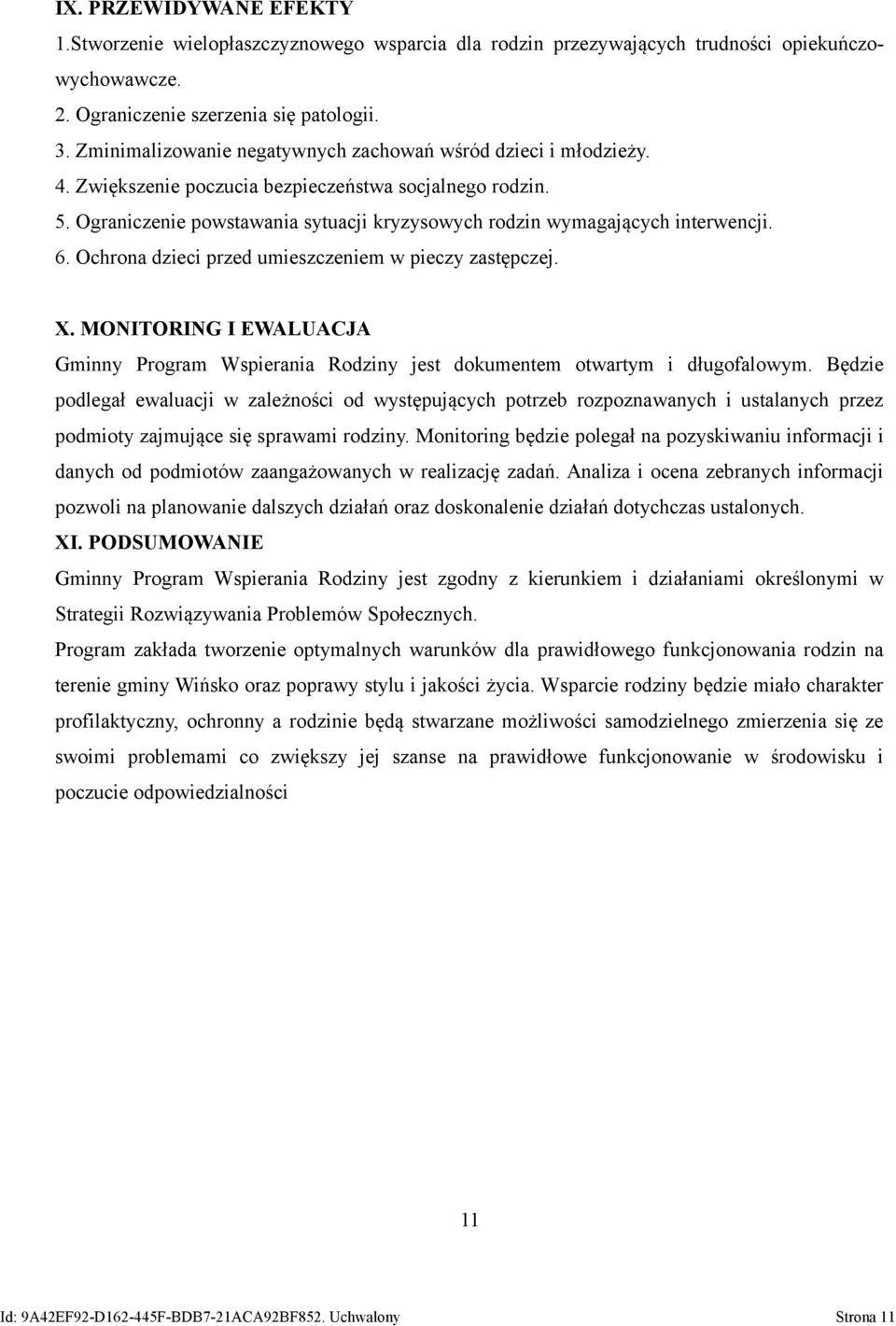 Ograniczenie powstawania sytuacji kryzysowych rodzin wymagających interwencji. 6. Ochrona dzieci przed umieszczeniem w pieczy zastępczej. X.