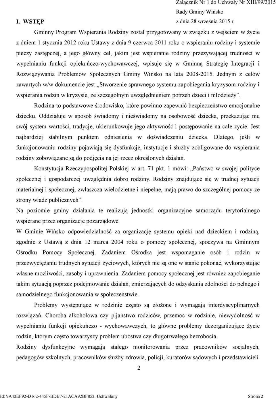 jego główny cel, jakim jest wspieranie rodziny przezywającej trudności w wypełnianiu funkcji opiekuńczo-wychowawczej, wpisuje się w Gminną Strategię Integracji i Rozwiązywania Problemów Społecznych