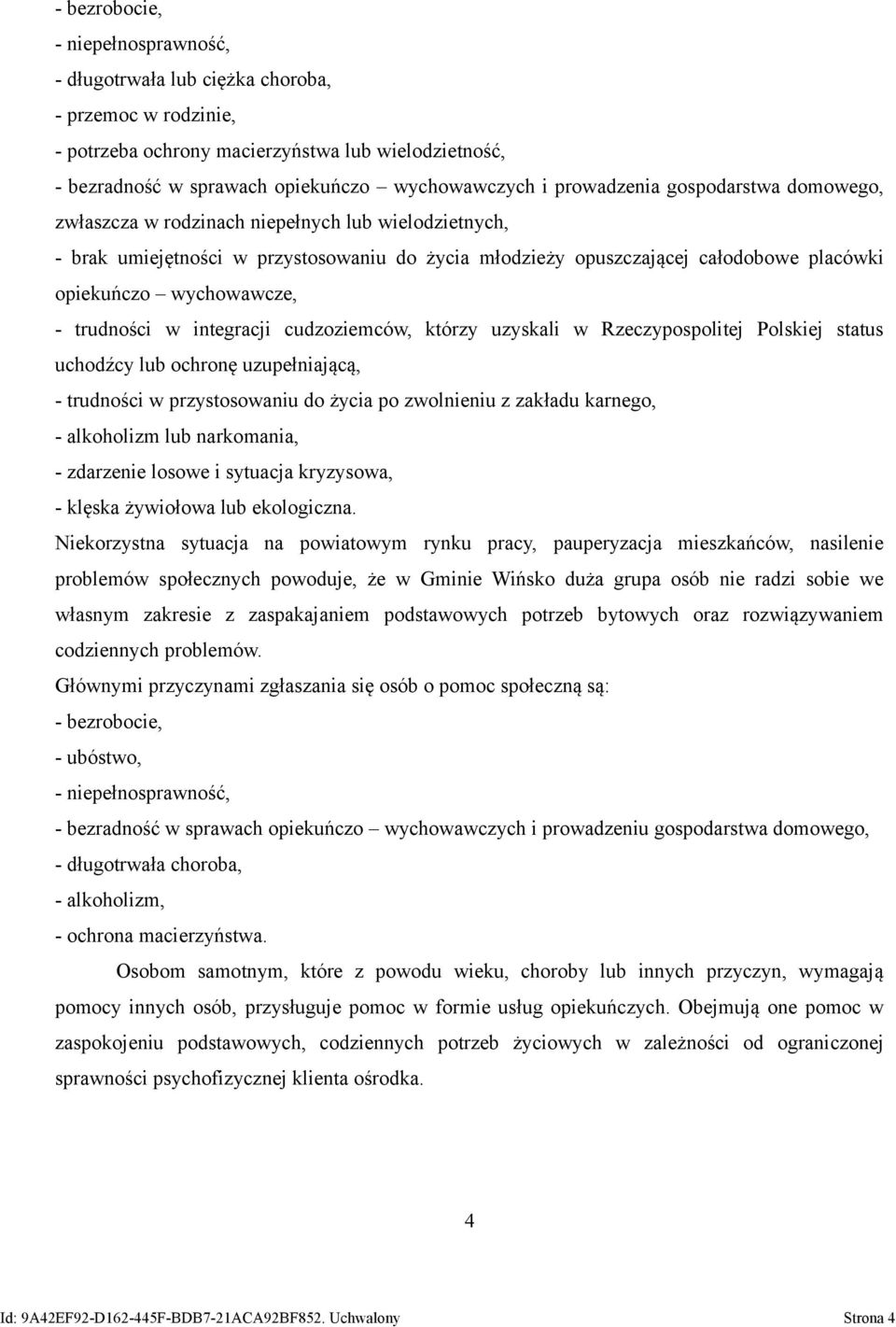 wychowawcze, - trudności w integracji cudzoziemców, którzy uzyskali w Rzeczypospolitej Polskiej status uchodźcy lub ochronę uzupełniającą, - trudności w przystosowaniu do życia po zwolnieniu z